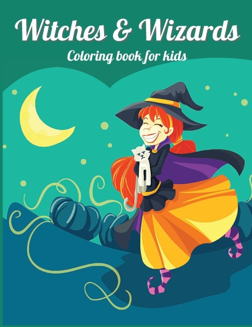 WITCHES and WIZARDS: Perfect gift for Childrens Birthdays ¿ Coloring Book for Kids ¿ Cute Witches and Wizards Coloring Book for Kids Aged 4-10