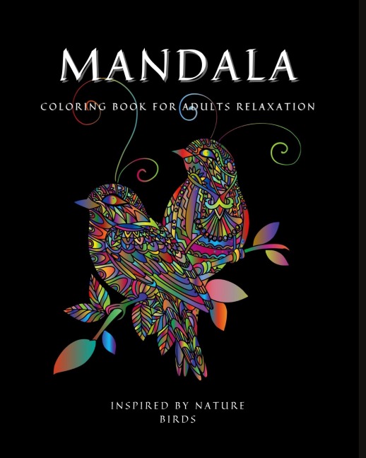 MANDALA: Coloring Book for Relaxation ¿ Stress Relieving Bird Designs ¿ Amazing Mandala ready-to-color pages ¿ Meditation and Mindfulness I Teens and Grownups Coloring Book with Bird Patterns for Stress Relief and Relaxation