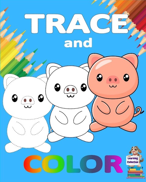 TRACE AND COLOR: Learning Collection | Ages 3-6 | Easy Kids Drawing | Preschool Kindergarten ¿ Practice line tracing, pen control to trace ¿ Cute animal trace and color book for kids ¿ Fun and simple color and trace book for toddlers