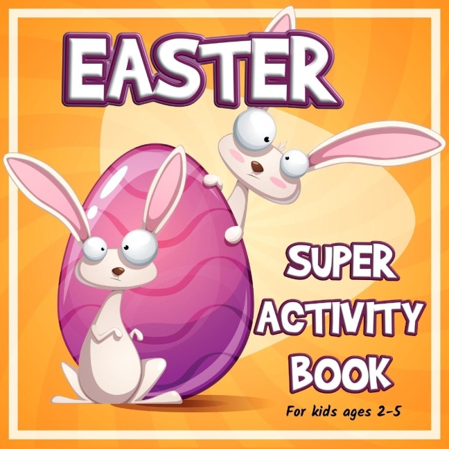 Easter Super Activity Book: Preschool Kindergarten Activities, Fun Activities for Kids Ages 2-5, Easter Gift, Easter Symbols, Connect the dots,  Coloring by numbers, Mazes, Find Differences, Trace and Color, Match shadows and more