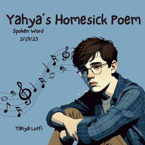 Yahya's Homesick Poem Spoken Word 2/19/23
