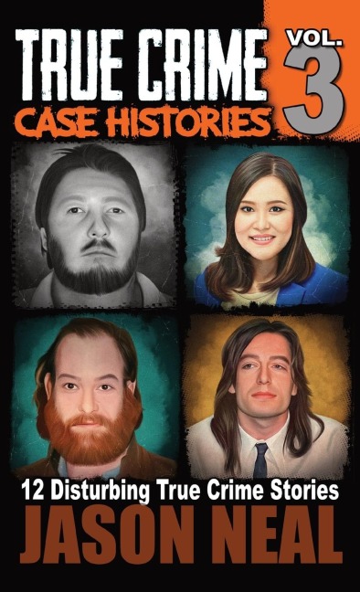 True Crime Case Histories - Volume 3: 12 True Crime Stories of Murder & Mayhem