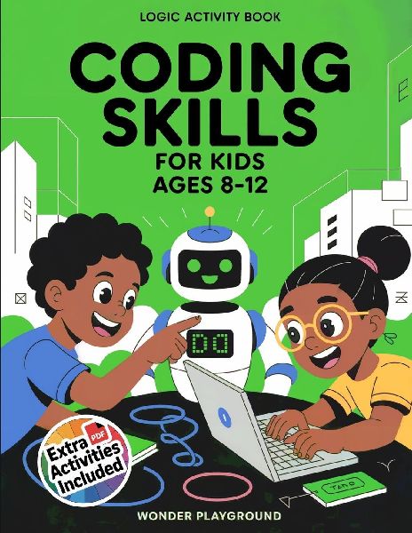 Coding Skills for Kids Ages 8-12: The 30-Day Game Creator Logic Activity Book: Build Games, Stories, and Confidence with Fun Projects
