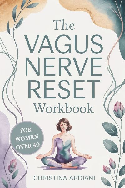 The Vagus Nerve Reset Workbook for Women Over 40: A Gentle 14-Day Plan to Support Nervous System Balance, Ease Overwhelm, Encourage Better Sleep, and Reconnect with Your Body