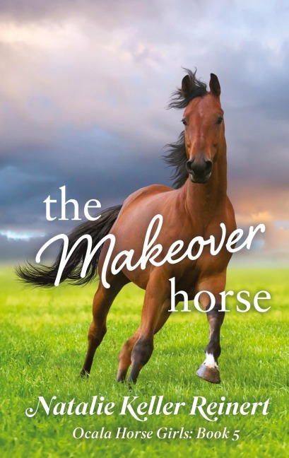 The Makeover Horse (Ocala Horse Girls: Book Five)