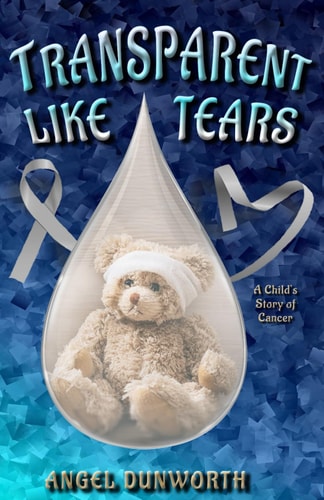 Transparent Like Tears A Child's Story of Cancer