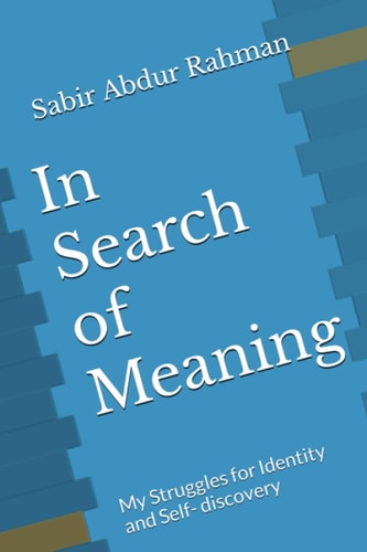 In Search of Meaning My Struggles for Identity and Self- Discovery