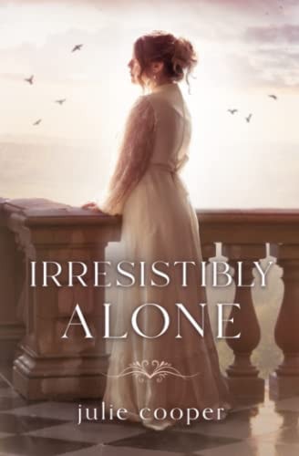 Irresistibly Alone A Novella Length Variation of Jane Austen's Pride and Prejudice
