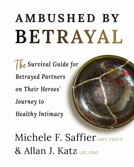 Ambushed by Betrayal: The Survival Guide for Betrayed Partners on Their Heroes Journey to Healthy Intimacy