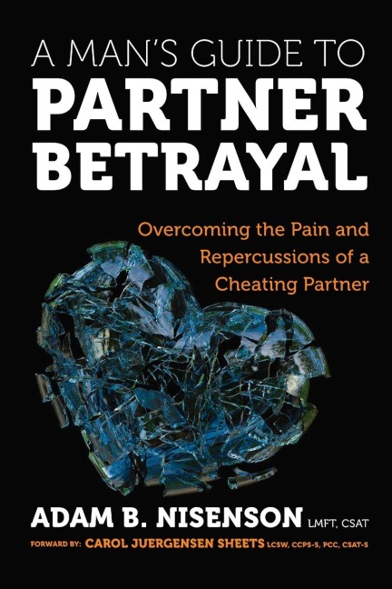 A Mans Guide to Partner Betrayal: Overcoming the Pain and Repercussions of a Cheating Partner