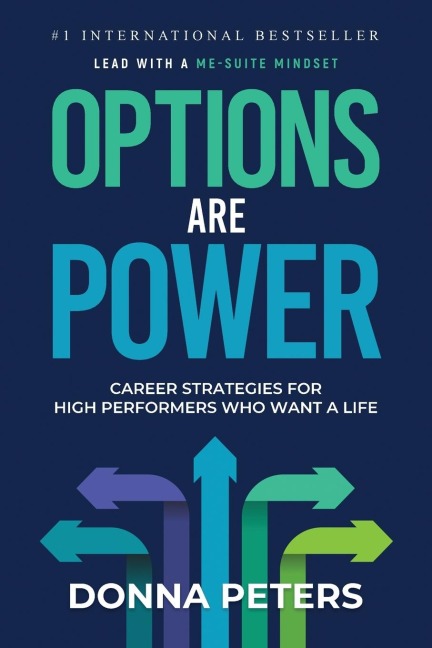 Options Are Power: Career Strategies for High Performers Who Want a Life