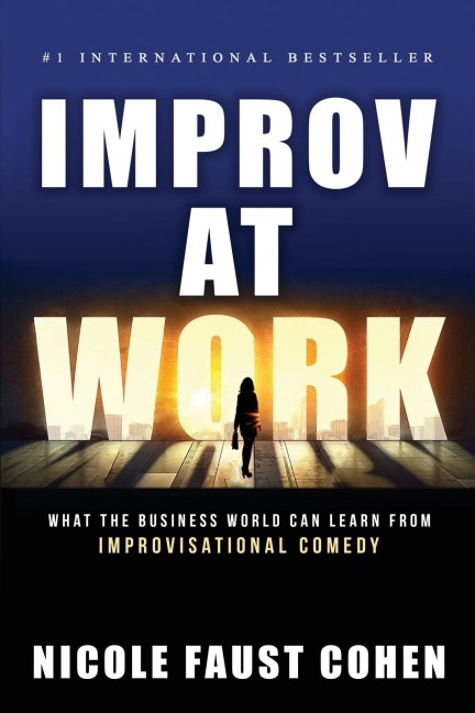 Improv at Work: What the Business World Can Learn from Improvisational Comedy