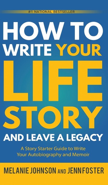 How to Write Your Life Story and Leave a Legacy: A Story Starter Guide to Write Your Autobiography and Memoir