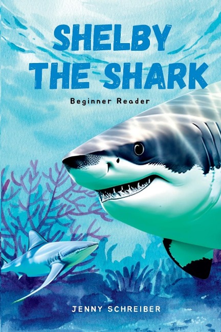 Shelby the Shark: Exploring the Secrets of the Great White Shark, Beginner Reader