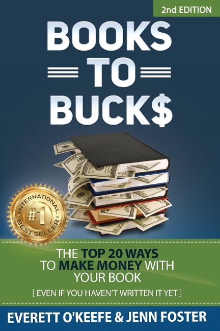 Books to Bucks: The Top 20 Ways to Make Money with Your Book (even if you havent written it yet)