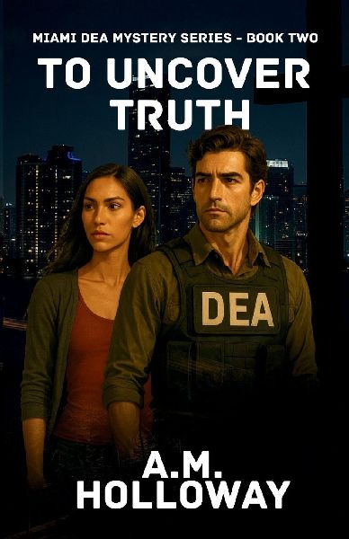 To Uncover Truth: Miami DEA Mystery Series Book Two