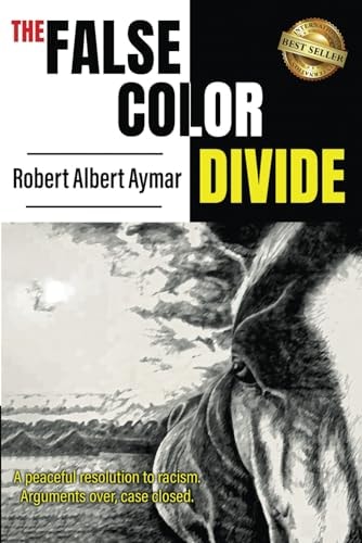 The False Color Divide A Peaceful Solution to Racism. Arguments Over, Case Closed