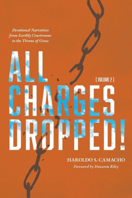 All Charges Dropped!: Devotional Narratives from Earthly Courtrooms to the Throne of Grace, Volume 2