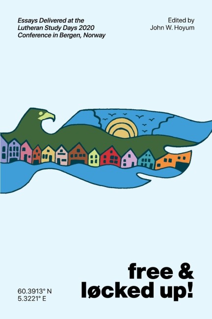 Free and Locked Up!: Essays Delivered at the Lutheran Study Days 2020 Conference in Bergen, Norway