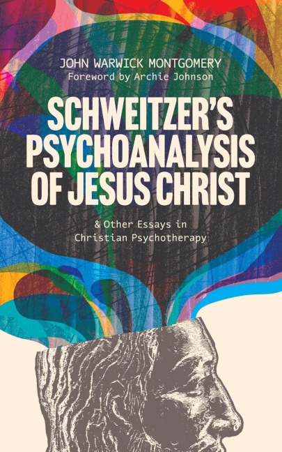 Schweitzer's Psychoanalysis of Jesus Christ: & Other Essays in Christian Psychotherapy