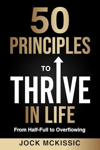 50 Principles to Thrive in Life From Half-Full to Overflowing