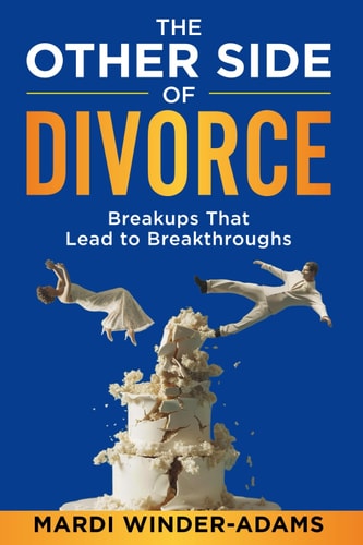 The Other Side of Divorce Breakups That Lead to Breakthroughs