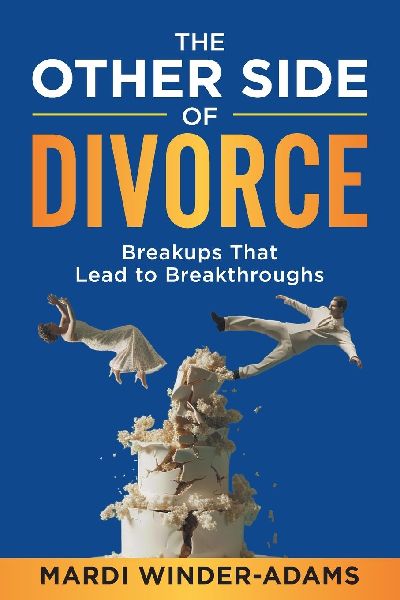 The Other Side of Divorce: Breakups That Lead to Breakthroughs