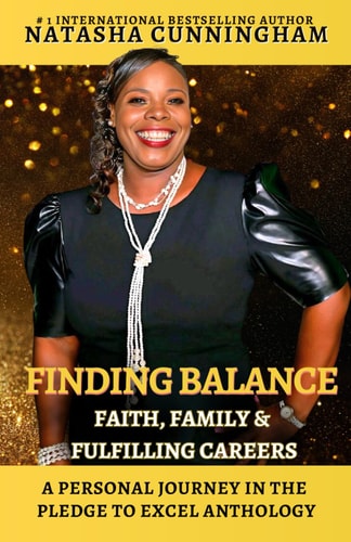 Finding Balance Faith, Family, and Fulfilling Careers: A Personal Journey In The Pledge to Excel Anthology