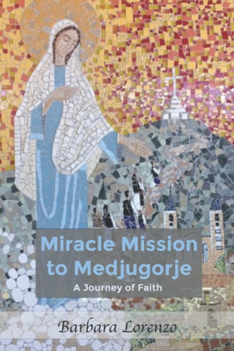 Miracle Mission to Medjugorje A Journey of Faith