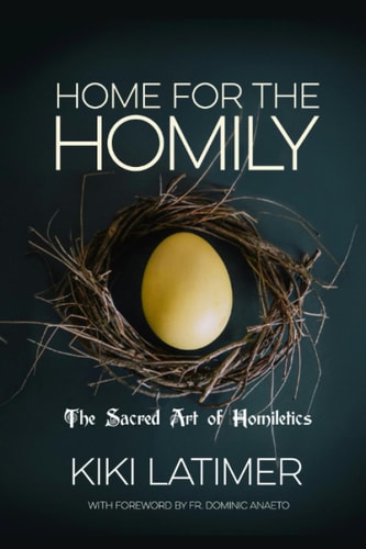 Home for the Homily The Sacred Art of Homiletics