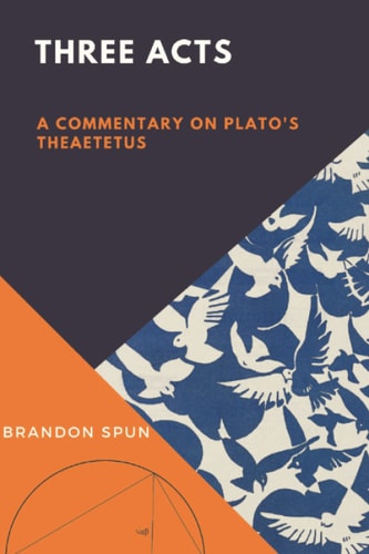 Three Acts A Commentary on Plato's Theaetetus