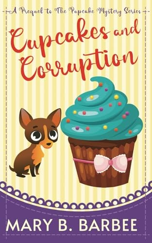 Cupcakes and Corruption A Tiny Dog Amateur Sleuth Mystery
