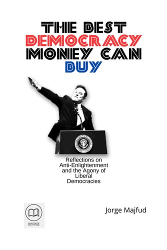 The Best Democracy Money Can Buy Reflections on Anti-Enlightenment and the Ag-Ony of Liberal Democracies