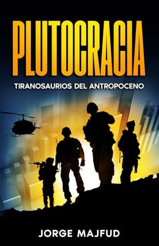 Cleptocracia Tiranosaurios Del Antropoceno
