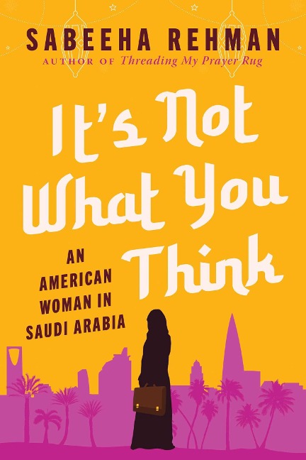Its Not What You Think: An American Woman in Saudi Arabia