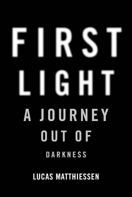 First Light: A Journey Out of Darkness