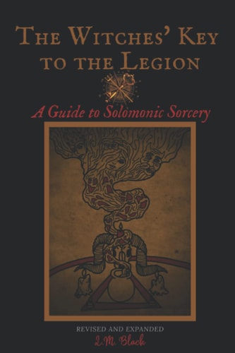 The Witches' Key to the Legion A Guide to Solomonic Sorcery