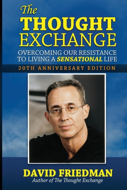 The Thought Exchange: Overcoming Our Resistance To Living A Sensational Life -  20th Anniversary Edition