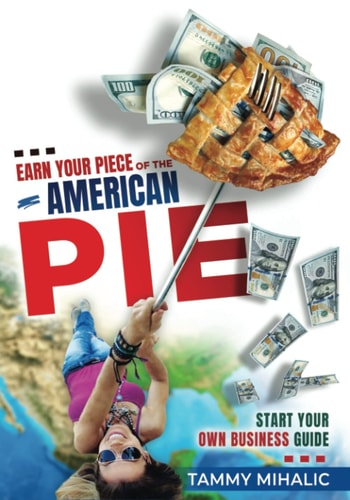 Earn Your Piece of the American Pie Start Your Own Business Guide