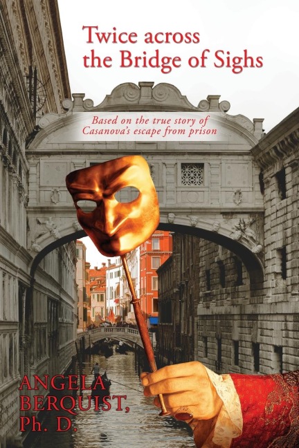 Twice Across the Bridge of Sighs: Based on the True Story of Casanovas Escape From Prison