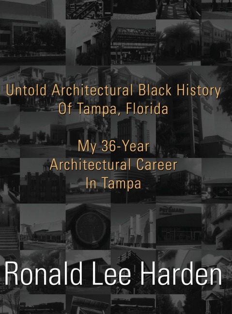 Untold Architectural Black History of Tampa, Florida: My 36-Year Architectural Career in Tampa