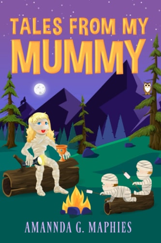 Tales from My Mummy A Haunting Anthology of Stories from Fellow Mummies.