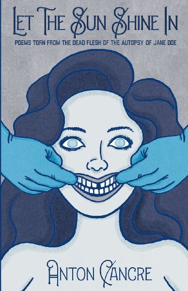 Let The Sun Shine In: Poems Torn From the Dead Flesh of The Autopsy of Jane Doe