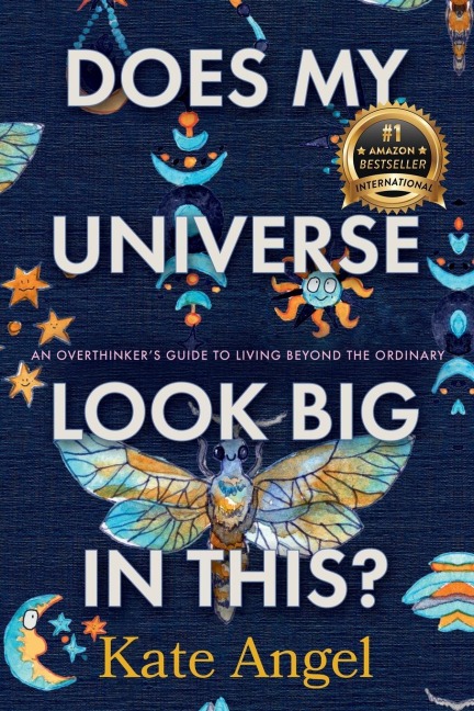 Does My Universe Look Big in This?: An Overthinker's Guide to Living Beyond the Ordinary