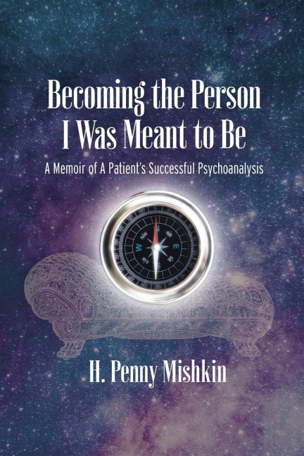 Becoming the Person I Was Meant To Be: A Memoir of A Patients Successful Psychoanalysis