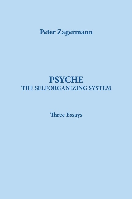 PSYCHE: THE SELFORGANIZING SYSTEM:  Three Essays