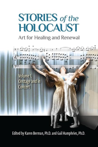 Stories of the Holocaust: Art for Healing and Renewal, Volume I: On Stage and in Concert