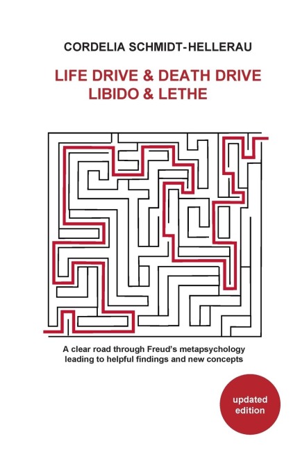 Life Drive & Death Drive Libido & Lethe A clear road through Freuds metapsychology leading to helpful fi ndings and new concepts