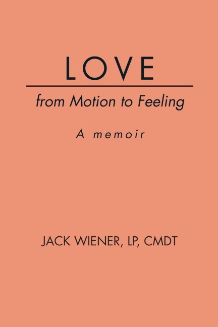 LOVE from Motion to Feeling: A Memoir