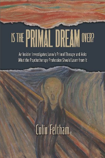 Is the Primal Dream Over? An Insider Investigates Janovs Primal Therapy and Asks What the Psychotherapy Profession Should Learn from It